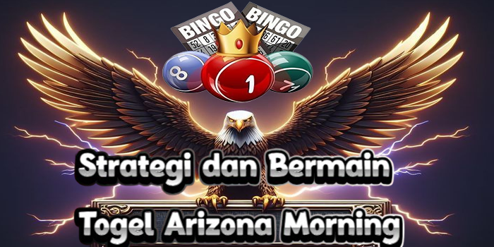 Strategi-dan-Bermain-Togel-Arizona-Morning